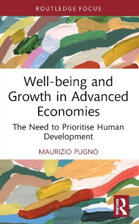 Well-being and Growth in Advanced Economies: The Need to Prioritise Human Development by Maurizio Pugno 9781032149073