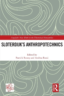 Sloterdijk’s Anthropotechnics by Patrick Roney 9781032193717