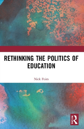 Rethinking the Politics of Education by Nick Peim 9781032200989