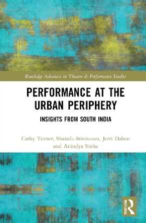 Performance at the Urban Periphery: Insights from South India by Cathy Turner 9781032270135