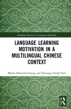 Language Learning Motivation in a Multilingual Chinese Context by Mairin Hennebry-Leung 9781032301907
