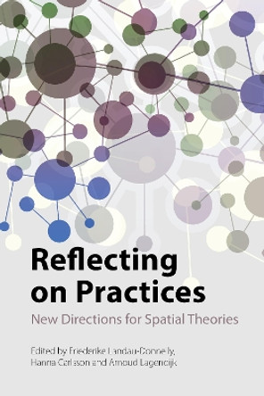 Reflecting on Practices: New Directions for Spatial Theories by Dr Friederike Landau-Donnelly 9781788215749