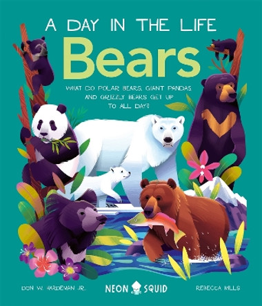 A Day In The Life Bears: What do Polar Bears, Giant Pandas, and Grizzly Bears Get Up to All Day? by Don W. Hardeman Jr. 9781838992835