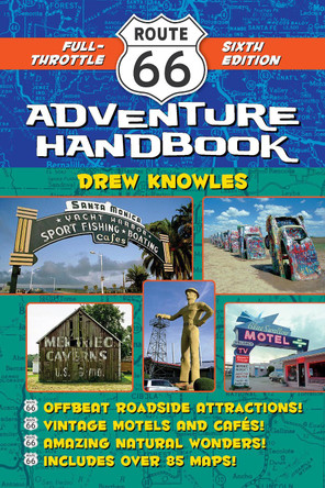 Route 66 Adventure Handbook, 6th Edition: Full-Throttle Sixth Edition by Drew Knowles 9781595801210