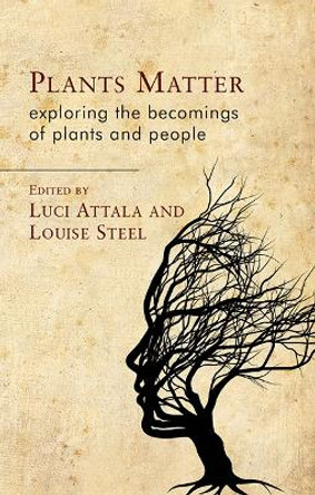 Plants Matter: Exploring the Becomings of Plants and People by Luci Attala 9781837720484