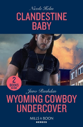 Clandestine Baby / Wyoming Cowboy Undercover: Clandestine Baby / Wyoming Cowboy Undercover (Mills & Boon Heroes) by Nicole Helm 9780263307375