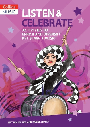 Collins Secondary Music – Listen & Celebrate Key Stage 3: Activities to enrich and diversify Key Stage 3 music by Nathan Holder 9780008620936