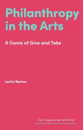 Philanthropy in the Arts: A Game of Give and Take by Leslie Ramos 9781848226289