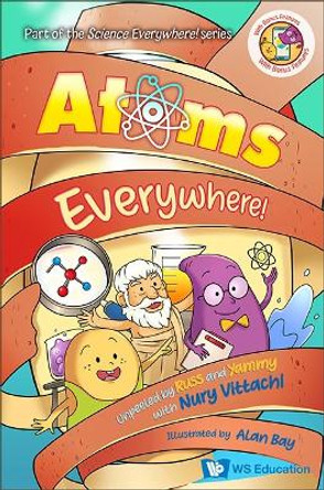 Atoms Everywhere!: Unpeeled By Russ And Yammy With Nury Vittachi by Nury Vittachi 9789811248986