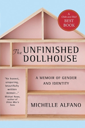 The Unfinished Dollhouse: A Memoir of Gender and Identity by Michelle Alfano 9781770864986