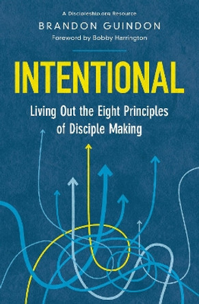 Intentional: Living Out the Eight Principles of Disciple Making by Brandon Guindon 9780310155201