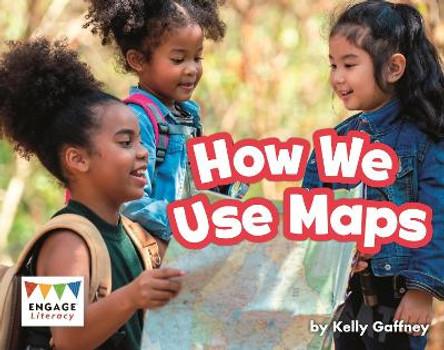 How We Use Maps by Kelly Gaffney 9781398250567