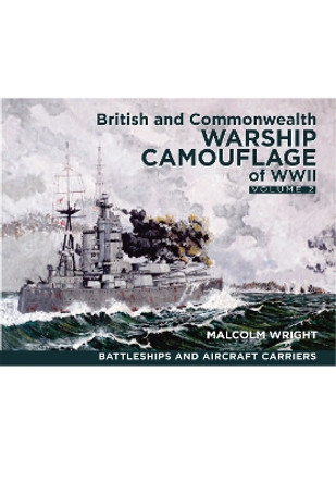 British and Commonwealth Warship Camouflage of WWII: Volume II: Battleships & Aircraft Carriers by Malcolm George Wright 9781399024877