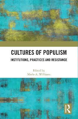 Cultures of Populism: Institutions, Practices and Resistance by Merle A. Williams 9780367715632