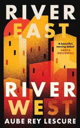 River East, River West: an unmissable coming-of-age story from a dazzling new voice by Aube Rey Lescure 9780715655399