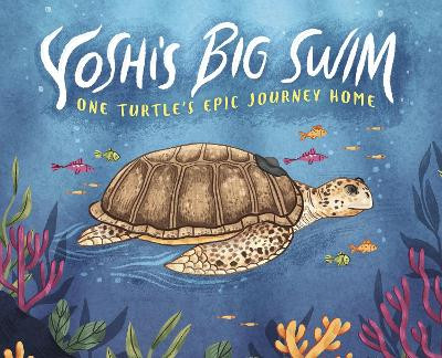 Yoshi's Big Swim: One Turtle's Epic Journey Home by Mary Wagley Copp 9781398250406