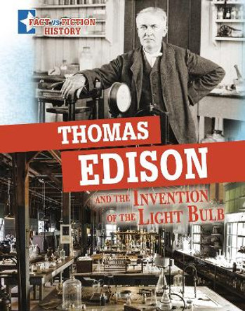 Thomas Edison and the Invention of the Light Bulb: Separating Fact from Fiction by Megan Cooley Peterson 9781398251557