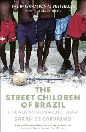 The Street Children of Brazil: One Woman's Remarkable Story by Sarah De Carvalho