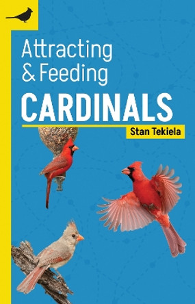 Attracting & Feeding Cardinals by Stan Tekiela 9781647553319