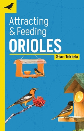 Attracting & Feeding Orioles by Stan Tekiela 9781647553371