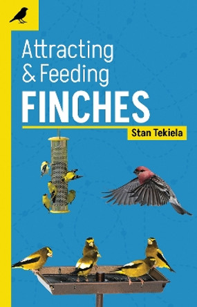 Attracting & Feeding Finches by Stan Tekiela 9781647553333