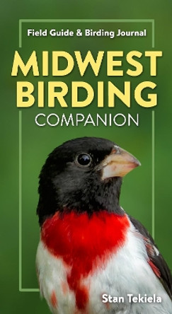 Midwest Birding Companion: Field Guide & Birding Journal by Stan Tekiela 9781647552114