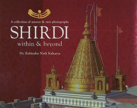 Shirdi: Within & Beyond by Rabinder Nath Kakarya 9788120778061