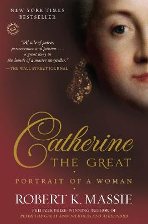 Catherine the Great: Portrait of a Woman by Robert K Massie