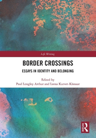 Border Crossings: Essays in Identity and Belonging by Paul Longley Arthur 9781138671096