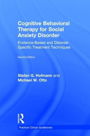 Cognitive Behavioral Therapy for Social Anxiety Disorder: Evidence-Based and Disorder Specific Treatment Techniques by Stefan G. Hofmann 9781138671423