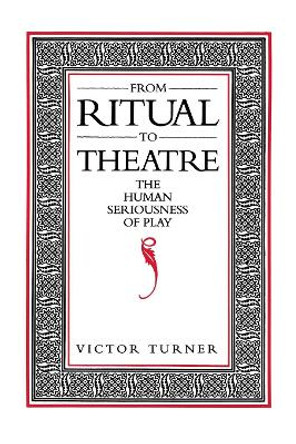 From Ritual to Theatre: The Human Seriousness of Play by Victor Turner 9780933826175