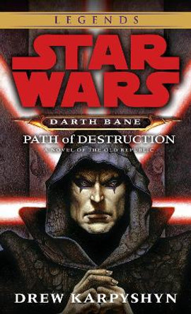 Path of Destruction: Star Wars Legends (Darth Bane): A Novel of the Old Republic by Drew Karpyshyn