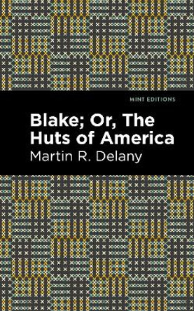 Blake; Or, The Huts of America by Martin R. Delany 9781513134604