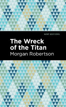 The Wreck of the Titan by Morgan Robertson 9781513204604