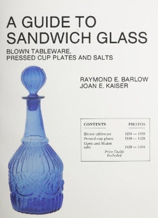 Guide to Sandwich Glass: Blown Tableware, Pressed Cup Plates, and Salts From Vol 1 by Raymond E. Barlow 9780887405532