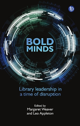 Bold Minds: Library leadership in a time of disruption by Margaret Weaver 9781783304547