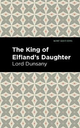 The King of Elfland's Daughter by Lord Dunsany 9781513134451