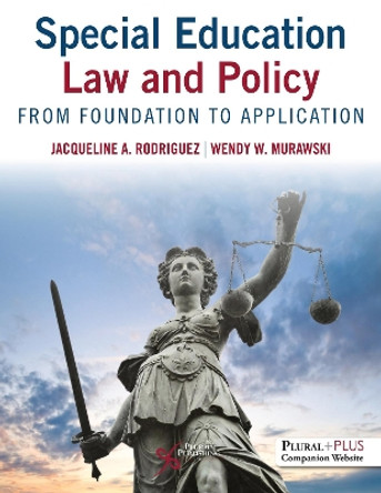 Special Education Law and Policy: From Foundation to Application by Jacqueline Rodriguez 9781635502312