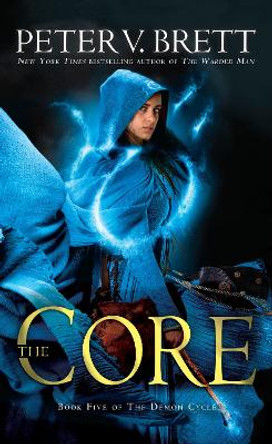 The Core: Book Five of the Demon Cycle by Peter V Brett