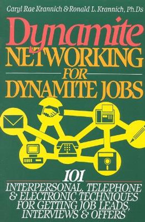 Dynamite Networking for Dynamite Jobs: 101 Interpersonal Telephone & Electronic Techniques For Getting Job Leads, Interviews & Offers by Ron Krannich 9781570230592