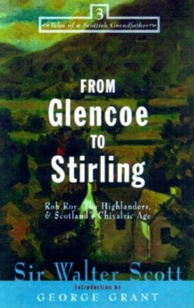 From Glencoe to Stirling: Rob Roy, The Highlanders, & Scotland's Chivalric Age by Sir Walter Scott 9781581821291