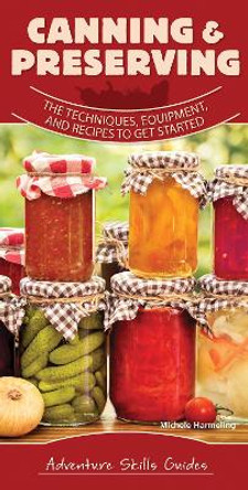 Canning & Preserving: The Techniques, Equipment, and Recipes to Get Started by Michele Harmeling 9781591939436