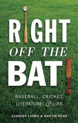 Right Off the Bat: Baseball, Cricket, Literature & Life by Evander Lomke 9781589880696