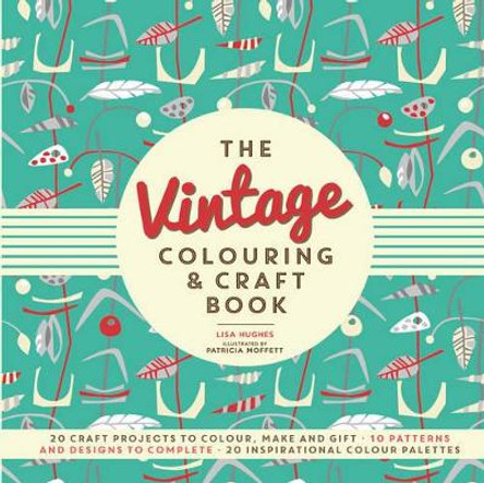 The Vintage Colouring & Craft Book by Lisa Hughes 9781780978116
