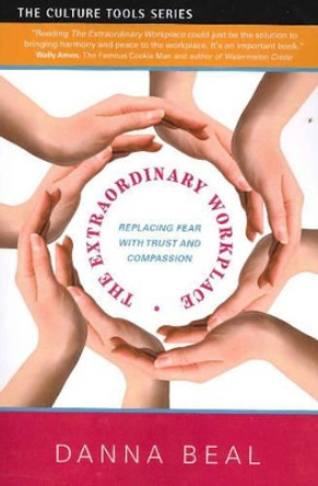 Extraordinary Workplace: Replacing Fear with Trust & Compassion by Danna Beal 9781591811053