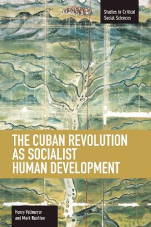 Cuban Revolution As Socialist Human Development, The: The Dynamics Of Universities, Knowledge & Society: Studies in Critical Social Sciences, Volume 36 by Henry Veltmeyer 9781608462445