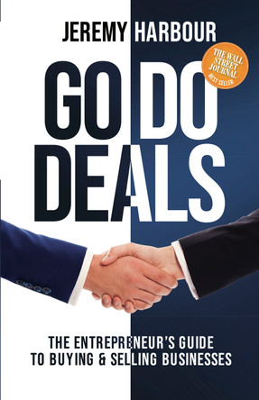 Go Do Deals: The Entrepreneur's Guide to Buying & Selling Businesses by Jeremy Harbour 9781631952937