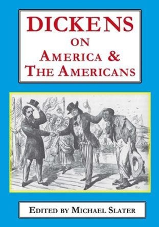 Dickens on America & the Americans by Michael Slater 9781911454847