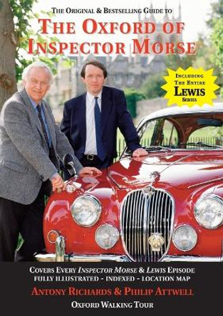 The Oxford of Inspector Morse: The Original and Best Selling Guide - Covering Every Inspector Morse, Lewis & Endeavour Episode: 25th Anniversary Edition by Antony Richards 9781901091038