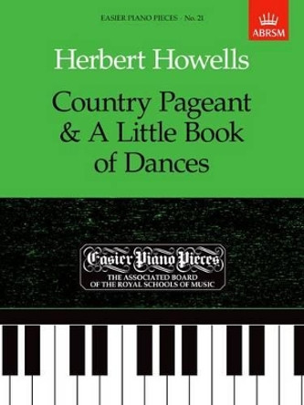 Country Pageant & A Little Book of Dances: Easier Piano Pieces 21 by Herbert Howells 9781854722546